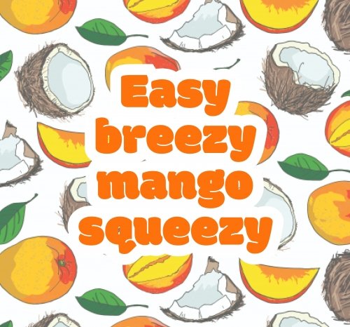 Easy Breezy Mango Squeezy