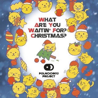 What Are You Waitin’ For? Christmas?