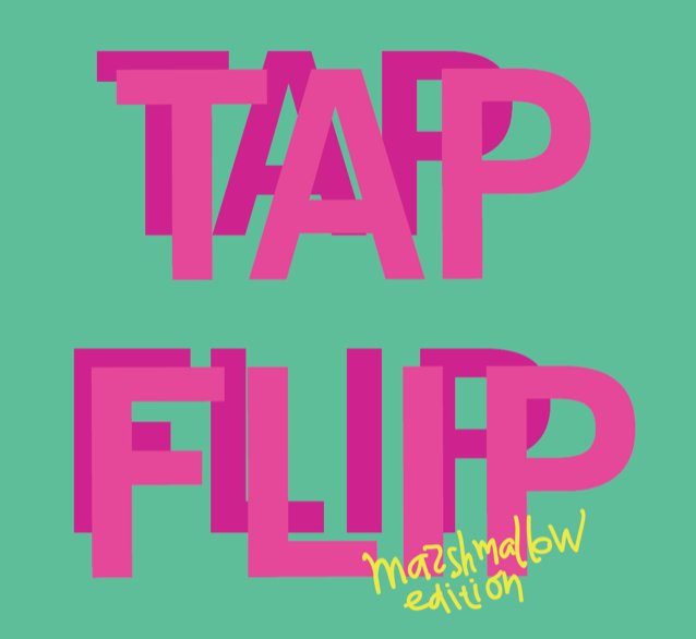Tap Flip (Marshmallow Ed.)