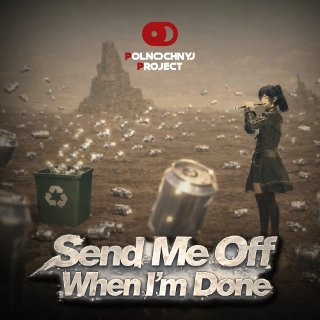 Send Me Off When I'm Done