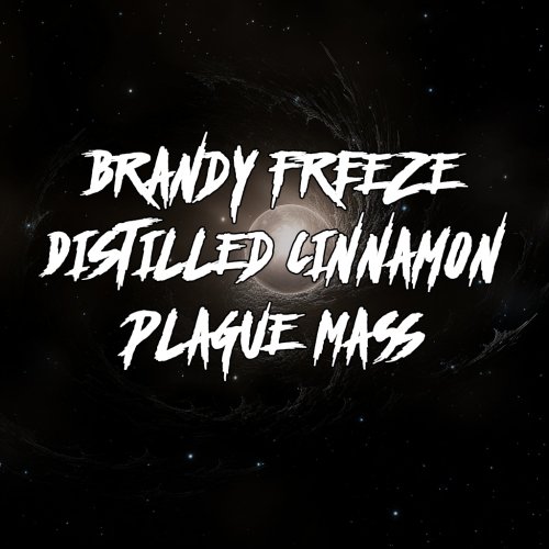 Brandy Freeze Distilled Cinnamon Plague Mass