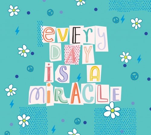 Everyday Is A Miracle